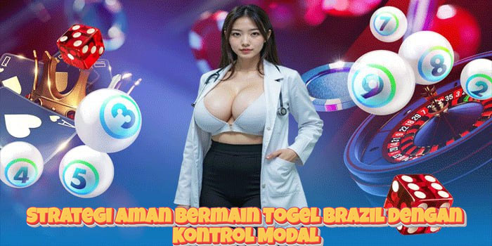 Strategi Aman Bermain Togel Brazil Dengan Kontrol Modal